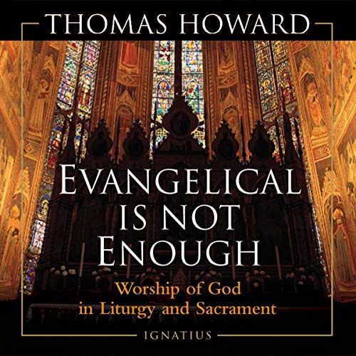 Evangelical Is Not Enough by Thomas Howard