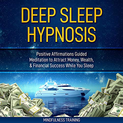 Deep Sleep Hypnosis: Positive Affirmations Guided Meditation to Attract Money, Wealth, and Financial Success While You Sleep