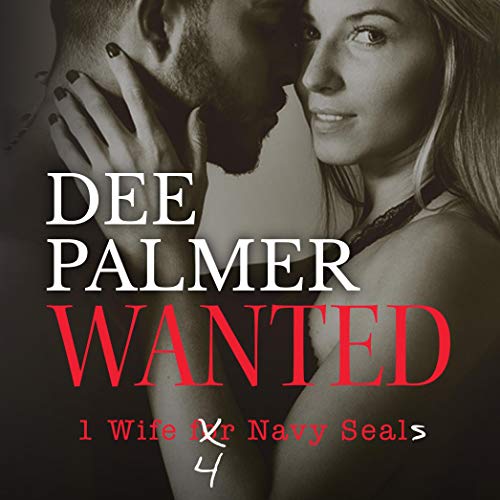 Wanted: Wife 4 Navy Seals: A Sizzling Hot Military Romance by Dee Palmer