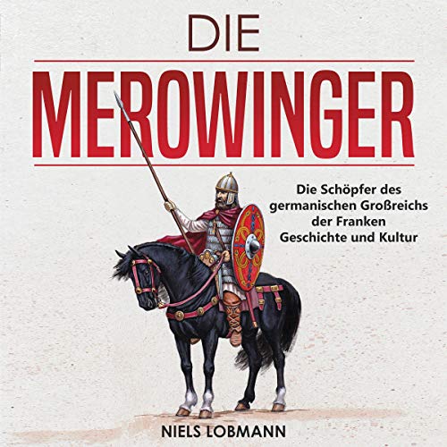 Die Merowinger: Die Schöpfer des germanischen Großreichs der Franken | Geschichte und Kultur [The Merovingians: The Creators of the Germanic Empire of the Franks | History and Culture]