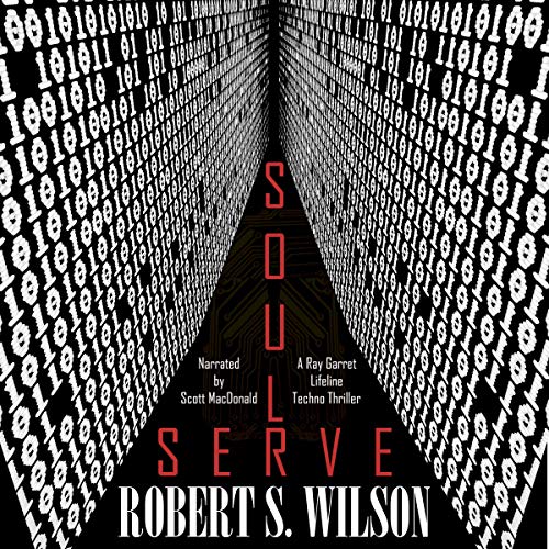 SoulServe: A Ray Garret/Lifeline (Cyberpunk Detective) Technothriller