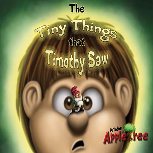 The Tiny Things That Timothy Saw by Ariadne Appletree