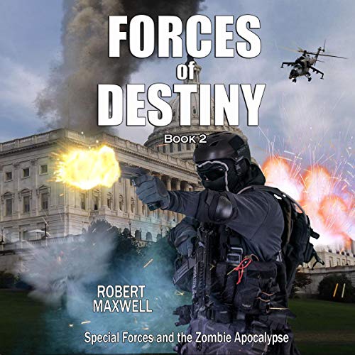 Forces of Destiny: Special Forces and the Zombie Apocalypse, Book 2