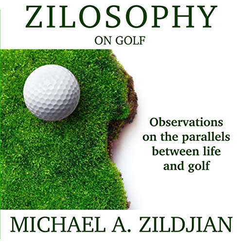 Zilosophy on Golf by Michael A Zildjian