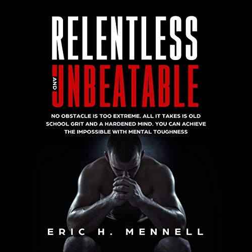 Relentless and Unbeatable by Eric H. Mennell