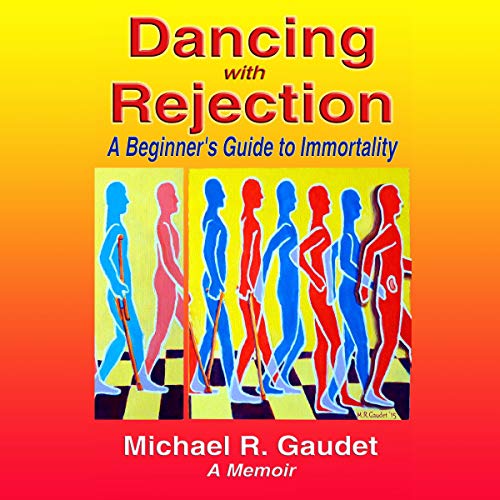 Dancing with Rejection: A Beginner's Guide to Immortality by Michael R. Gaudet