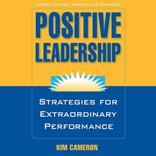 Positive Leadership: Strategies for Extraordinary Performance