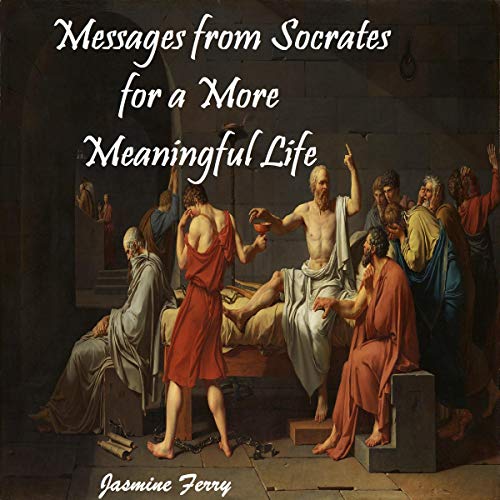 Messages from Socrates for a More Meaningful Life by Jasmine Ferry