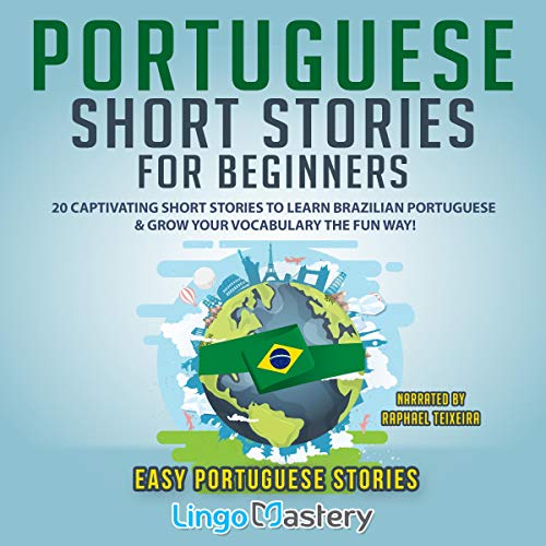 Portuguese Short Stories for Beginners: 20 Captivating Short Stories to Learn Brazilian Portuguese & Grow Your Vocabulary the Fun Way!