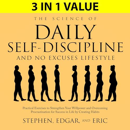 The Science of Daily Self-Discipline and No Excuses Lifestyle by Stephen Edgar and Eric