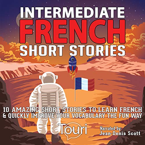 Intermediate French Short Stories: 10 Amazing Short Tales to Learn French & Quickly Grow Your Vocabulary the Fun Way!