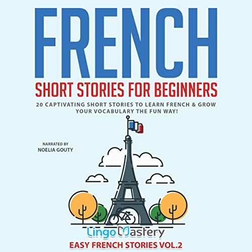 French Short Stories for Beginners: 20 Captivating Short Stories to Learn French & Grow Your Vocabulary the Fun Way!