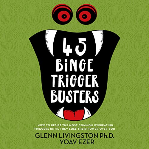 45 Binge Trigger Busters: How to Resist the Most Common Overeating Triggers Until They Lose Their Power Over You