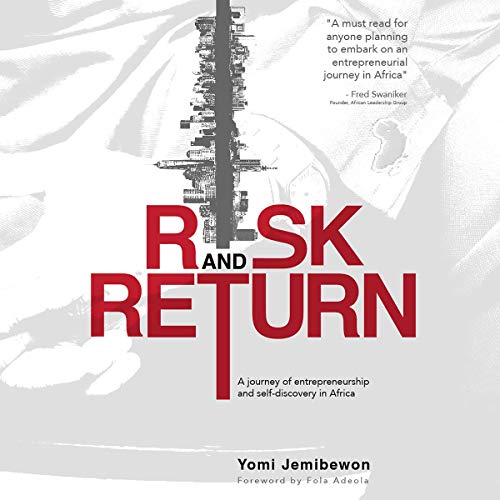 Risk and Return: A Journey of Entrepreneurship and Self-Discovery in Africa by Yomi Jemibewon
