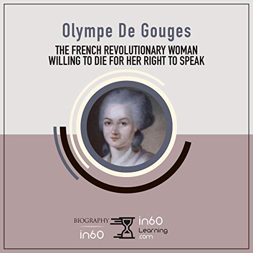 Olympe de Gouges: The French Revolutionary Woman Willing to Die for her Right to Speak