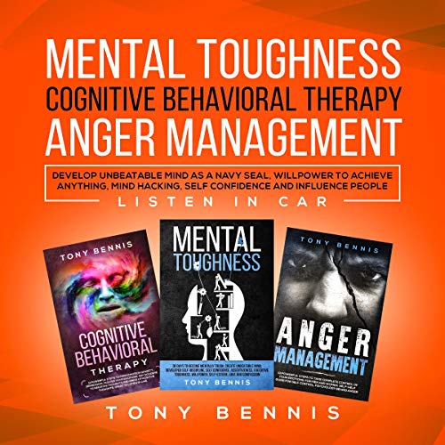 Mental Toughness, Cognitive Behavioral Therapy, Anger Management: Develop Unbeatable Mind as a Navy SEAL, Willpower to Achieve Anything, Mind Hacking, Self Confidence, and Influence People