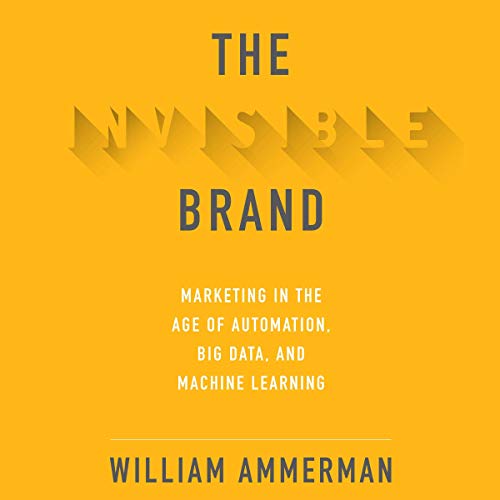 The Invisible Brand by William Ammerman