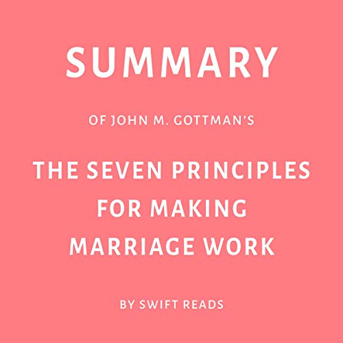 Summary of John M. Gottman’s The Seven Principles for Making Marriage Work