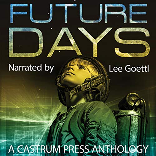 Future Days Anthology: A Collection of Sci-Fi & Fantasy Adventure Short Stories by Rick Partlow