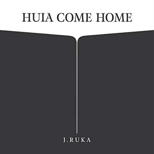 Huia Come Home by J. Ruka