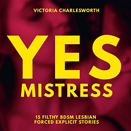 Yes, Mistress: 15 BDSM Story Bundle by Victoria Charlesworth