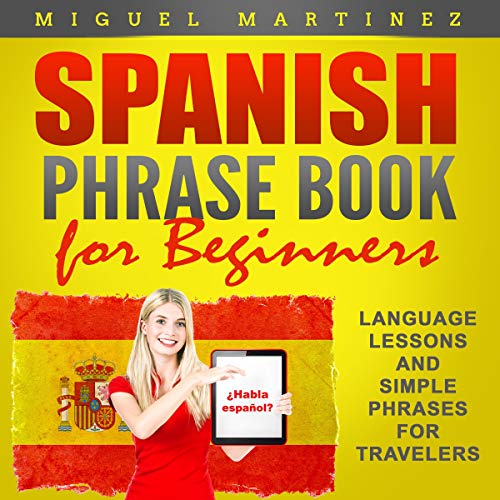 Spanish Phrase Book for Beginners: Language Lessons and Simple Phrases for Travelers