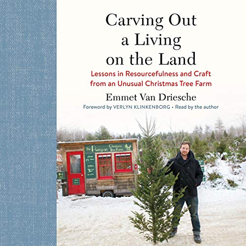 Carving Out a Living on the Land by Emmet Van Driesche