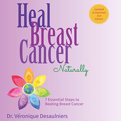 Heal Breast Cancer Naturally: 7 Essential Steps to Beating Breast Cancer