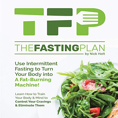 The Fasting Plan: Use Intermittent Fasting to Get Lean and Stay Lean Forever