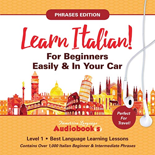 Learn Italian for Beginners Easily & in Your Car! Phrases Edition! Contains Over 1000 Italian Beginner & Intermediate Phrases: Perfect for Travel - Level 1- Best Language Learning Lessons
