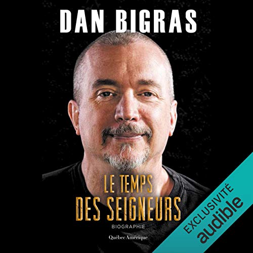 Le temps des seigneurs [The Time of the Lords] by Dan Bigras