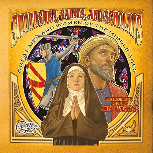 Swordsmen, Saints, and Scholars: Great Men and Women of the Middle Ages