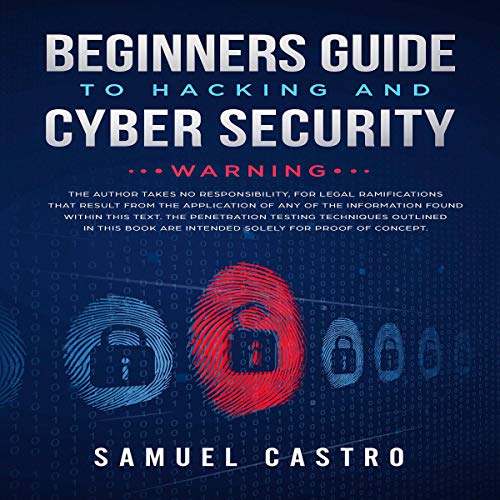 Beginners Guide to Hacking and Cyber Security: Written by former Army Cyber Security Analyst and Federal Agent