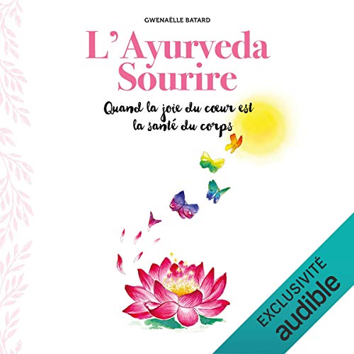L'Ayurveda sourire. Quand la joie du cœur est la santé du corps