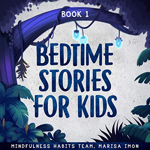 Bedtime Stories for Kids, Book 1: A Collection of Meditation Stories to Help Children Fall Asleep Fast, Learn Mindfulness, and Thrive