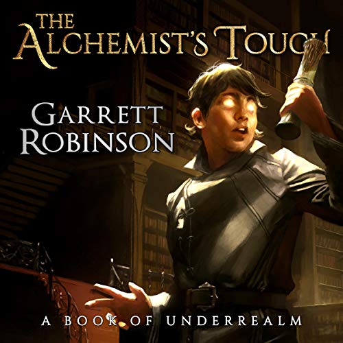 The Alchemist's Touch: A Book of Underrealm by Garrett Robinson