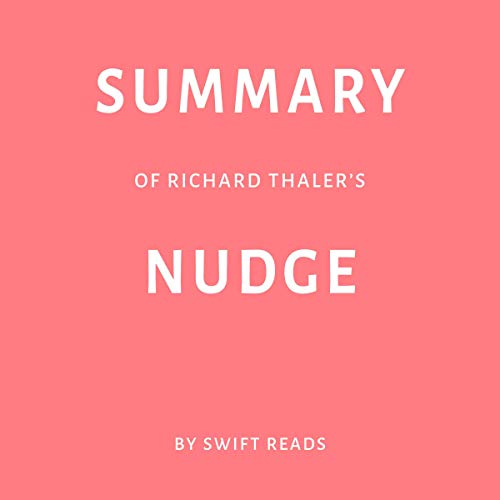 Summary of Richard Thaler’s Nudge by Swift Reads