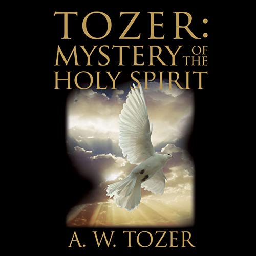 Tozer: Mystery of the Holy Spirit