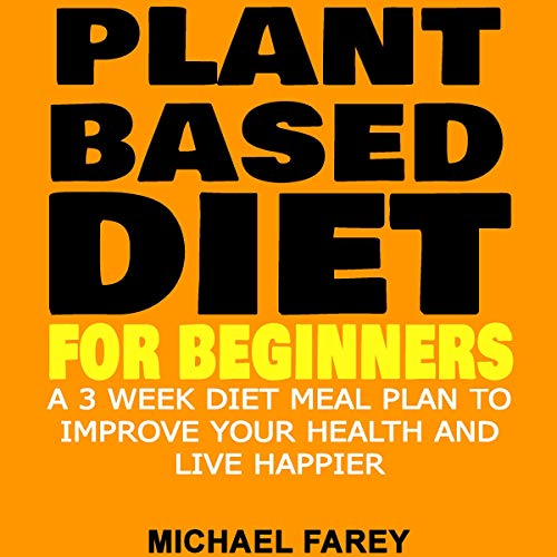 Plant Based Diet for Beginners by Michael Farey