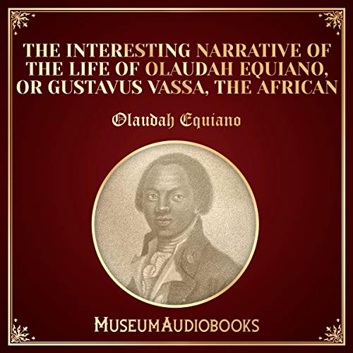 The Interesting Narrative of the Life of Olaudah Equiano, or Gustavus Vassa, the African