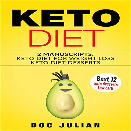 Keto Diet: 2 Manuscripts Keto Diet for Weight Loss, Keto Diet Desserts by Doc Julian