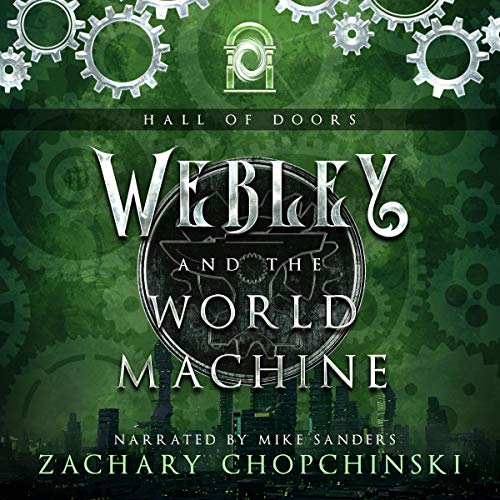 Webley and the World Machine: A Steampunk Adventure Full of Snark and Sass by Zachary Chopchinski