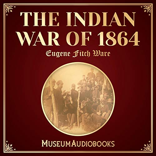 The Indian War of 1864 by Eugene Fitch Ware