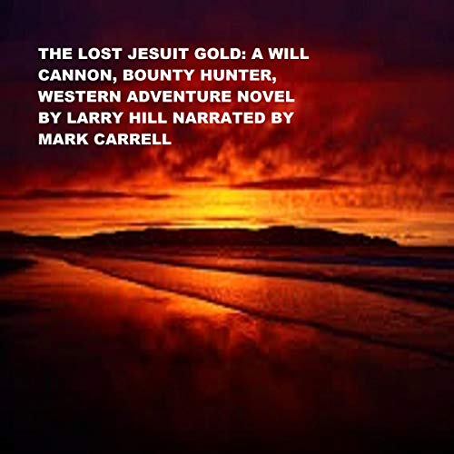The Lost Jesuit Gold: A Will Cannon, Bounty Hunter, Western Adventure Novel