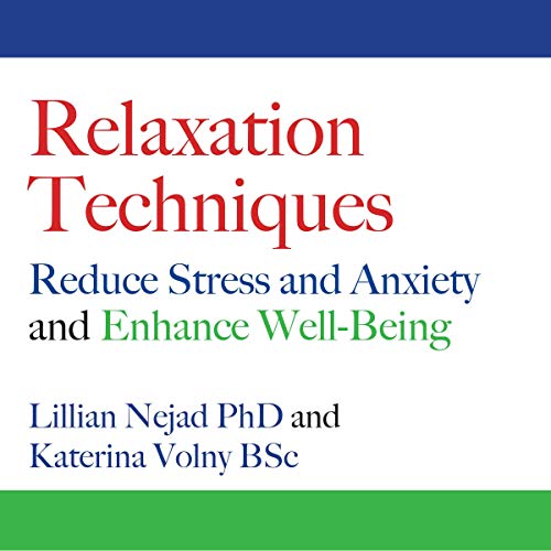 Relaxation Techniques: Reduce Stress and Anxiety and Enhance Well-Being by Lillian Nejad