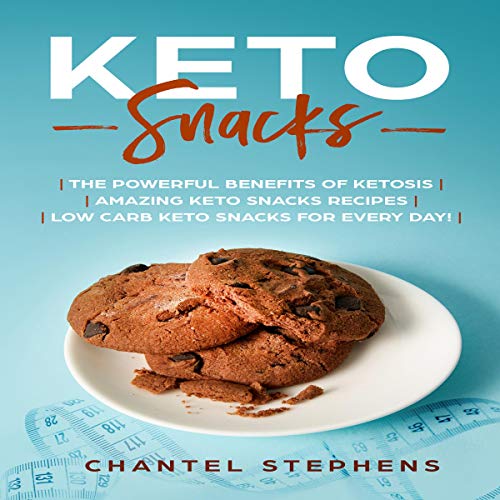 Keto Snacks: The Powerful Benefits of Ketosis, Amazing Keto Snacks Recipes, Low Carb Keto Snacks for Every Day!