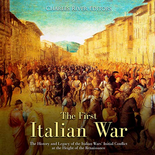The First Italian War by Charles River Editors