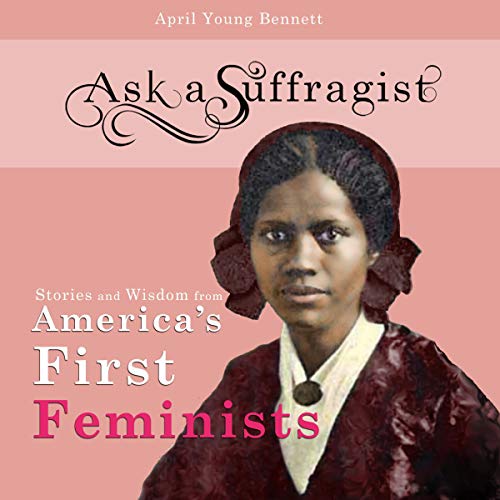 Ask a Suffragist by April Young Bennett