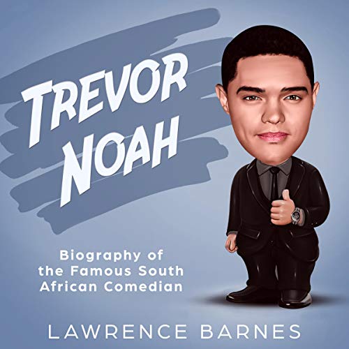 Trevor Noah: Biography of the Famous South African Comedian