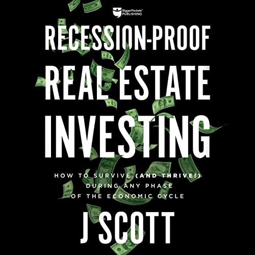 Recession-Proof Real Estate Investing: How to Survive (and Thrive!) During Any Phase of the Economic Cycle